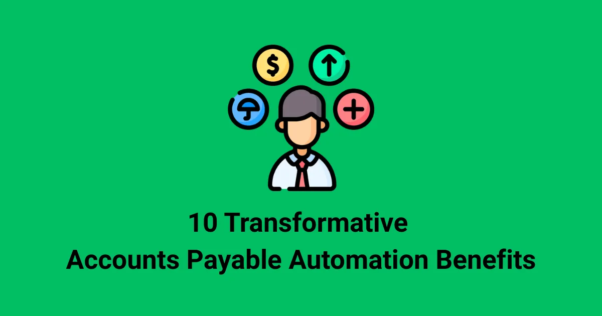 10 Transformative Accounts Payable Automation Benefits (2026)