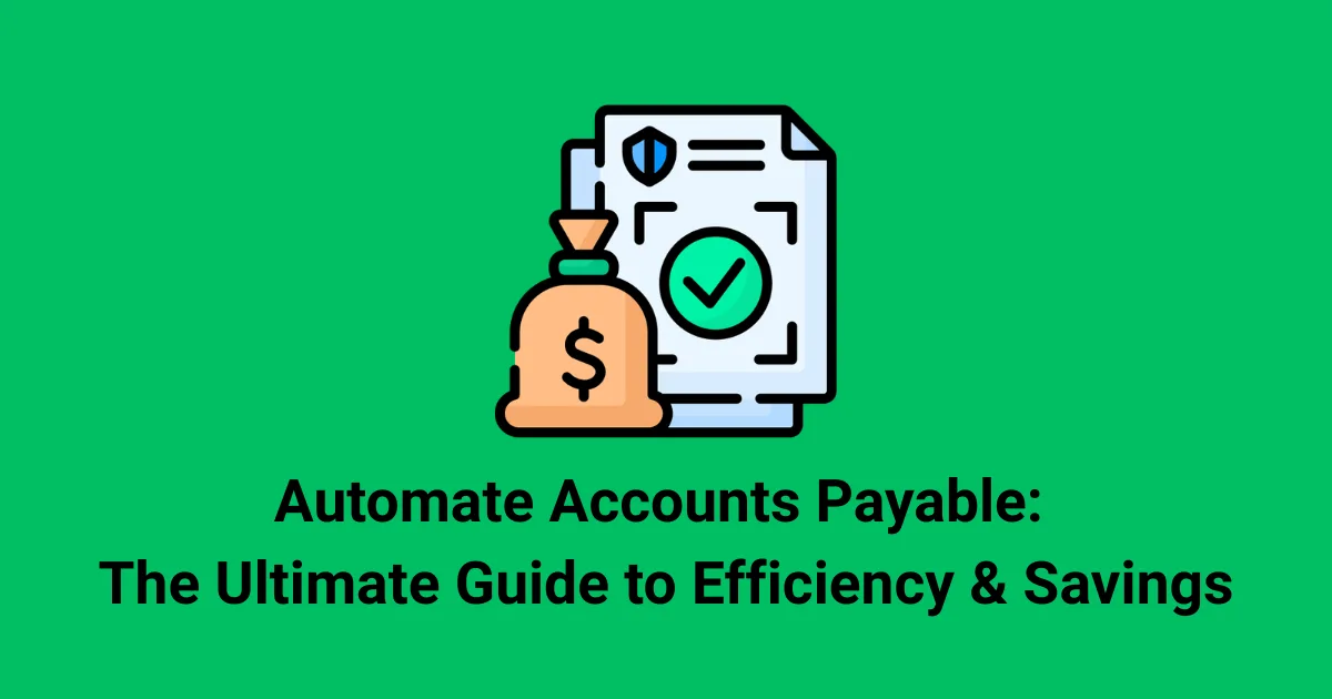 Automate Accounts Payable: The Ultimate Guide to Efficiency & Savings