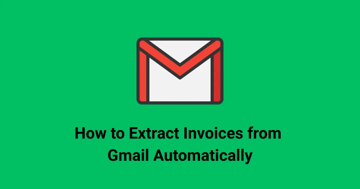 How to Extract Invoices from Gmail Automatically