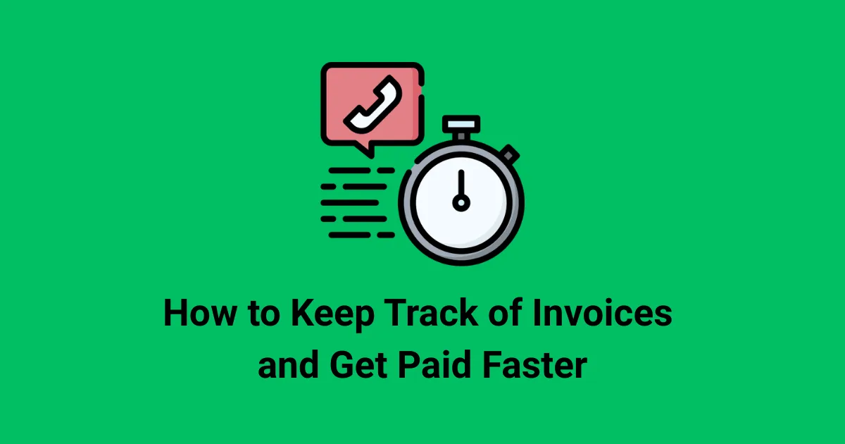 How to Keep Track of Invoices and Get Paid Faster