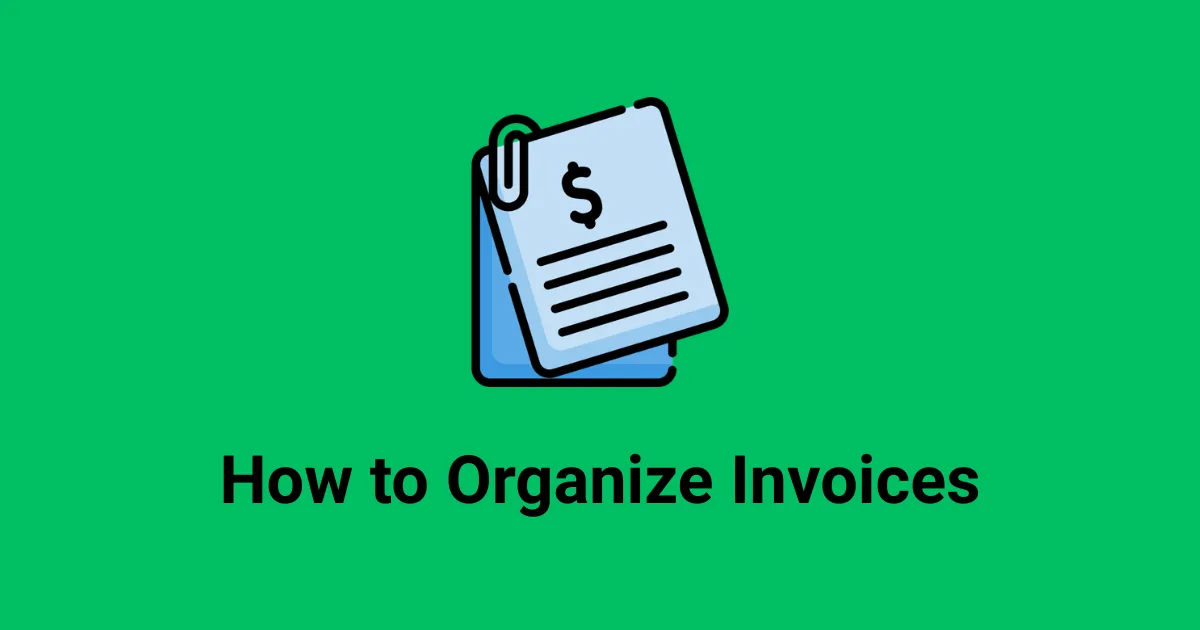 How to Organize Invoices: The Invoice Organization System That Survives Your Busiest Season