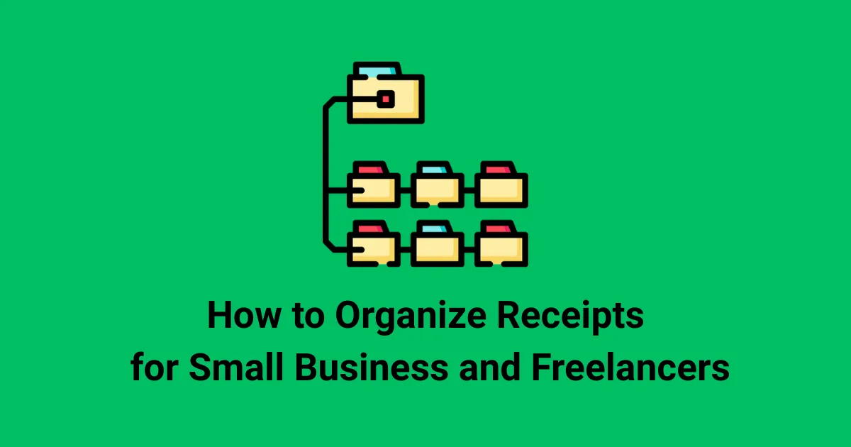 How to Organize Receipts: The Complete System for Small Business and Freelancers