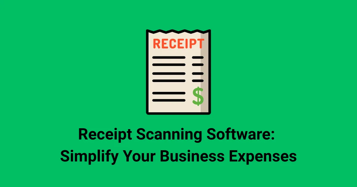 Receipt Scanning Software: Simplify Your Business Expenses